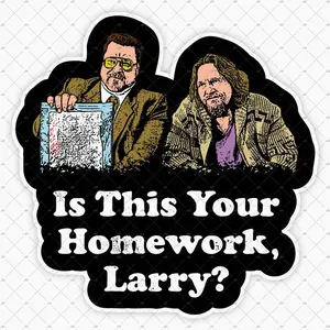 Is This Your Homework Larry Vinyl Sticker, Big Lebowski Quote Decal 9C3