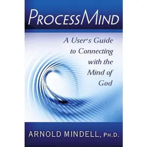 USED-Processmind: A User's Guide to Connecting with the Mind of God by Mindell Phd, Arnold (Paperback)