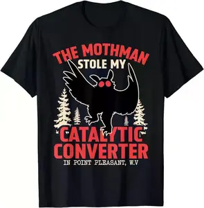 The Mothman Stole My Catalytic Converter Graphic T-shirt, Sweatshirt, Hoodie, Funny West Virginia Cryptid Tee, Urban Legend Point Pleasant Shirt
