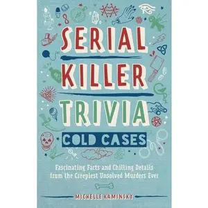 USED-Serial Killer Trivia: Cold Cases: Fascinating Facts and Chilling Details from the Creepiest Unsolved Murders Ever by Kaminsky, Michelle (Paperback)
