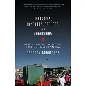 USED-Mongrels, Bastards, Orphans, and Vagabonds: Mexican Immigration and the Future of Race in America by Rodriguez, Gregory (Paperback)