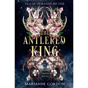 The Antlered King: A Raven's Trade Novel -- Marianne Gordon, Paperback