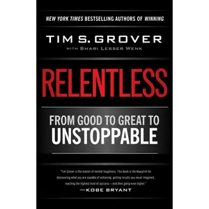 Relentless: From Good to Great to Unstoppable (Tim Grover Winning Series)