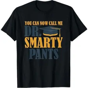 PhD Doctoral Student Dr. Smarty Pants Shirt T-Shirt