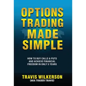 Options Trading Made Simple: How to Buy Calls & Puts and Achieve Financial Freedom in Only 5 Years (Passive Stock Options Trading) Hardcover – December 6, 2022