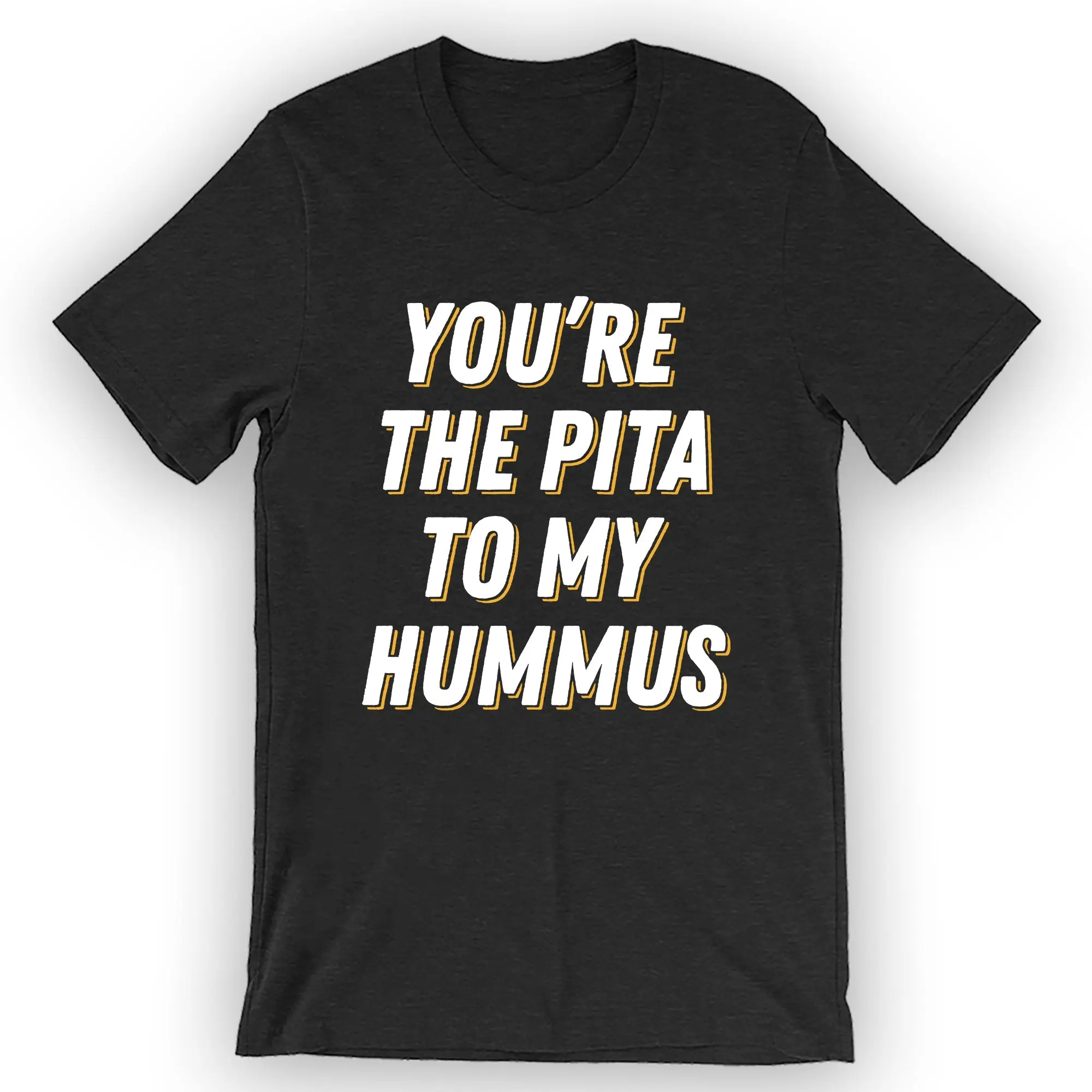 Unisex You're The Pita To My Hummus T-Shirt Hummus Shirt