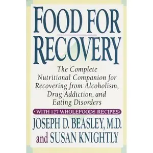 USED-Food for Recovery: The Complete Nutritional Companion for Overcoming Alcoholism, Drug Addiction, and Eating Disorders by Joseph Beasley (Paperback)