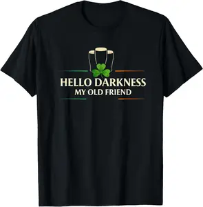 Hello Darkness My Old Friend Irish Drinking St Patricks Day T-Shirt
