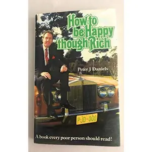 USED-How to be Happy Though Rich: a Book Every Poor Person Should Read by Peter J. Daniels (Hardcover)