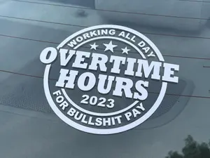 Working All Day Overtime Hours BullSht Pay 2025 Vinyl Decal - 2 PACK