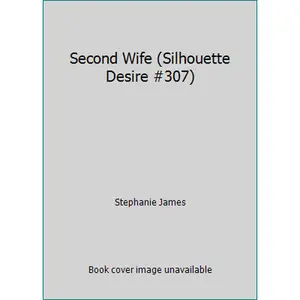 USED-Second Wife (Silhouette Desire #307) by Stephanie James (Unknown)