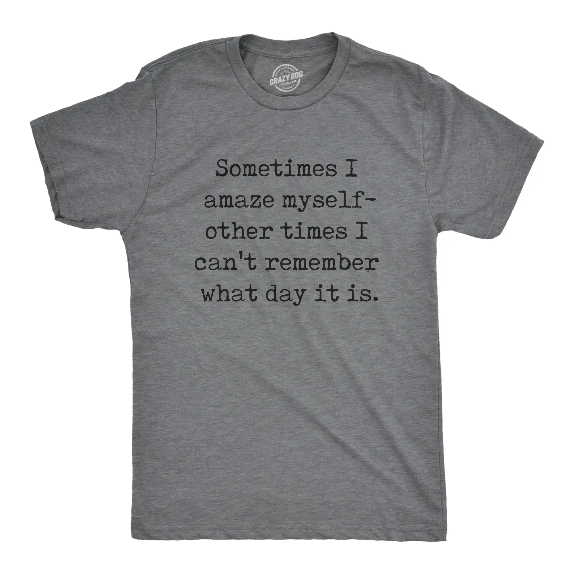 Mens Sometimes I Amaze Myself Other Times I Cant Remember What Day It Is T Shirt Funny Tee for Guys Mens Funny T Shirts Cool Vintage Fashion T-Shirt Gift Classic Menswear Funny mental health Short Sleeve Dark Grey