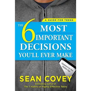 The 6 Most Important Decisions You'll Ever Make: A Guide for Teens: Updated for the Digital Age