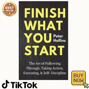 Finish What You Start: The Art of Following Through, Taking Action, Executing, & Self-Discipline (Live a Disciplined Life)