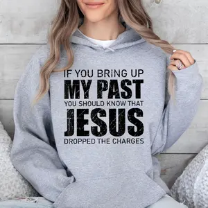 If You Bring Up My Past You Should Know Jesus Hoodie Casual Street Style Fleece Fabric Pullover Hooded Sweatshirt for Women for Men, Perfect Gift