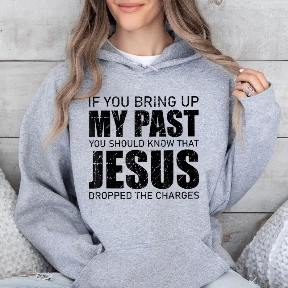If You Bring Up My Past You Should Know Jesus Hoodie Casual Street Style Fleece Fabric Pullover Hooded Sweatshirt for Women for Men, Perfect Gift
