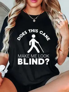 100% Cotton Unisex Funny Blind Gift This Cane Make Me Look #blind? Low Vision T-Shirt