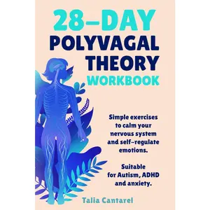 28-Day Polyvagal Theory Workbook: Simple exercises to calm your nervous system and self-regulate emotions. Suitable for Autism, ADHD and anxiety.