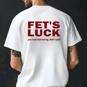 Fet’s Luck Funny Graphic T-Shirt Sweatshirt Wordplay Meme Sarcastic Humor Bold Streetwear Unisex Viral Trendy Gift White Tee