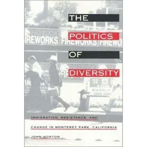 USED-The Politics of Diversity: Immigration, Resistance, and Change in Monterey Park, California by John Horton (Paperback)