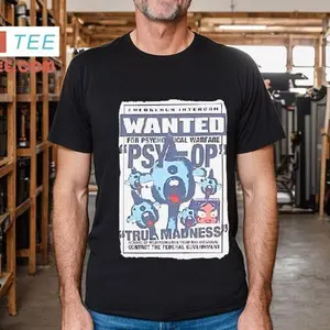 the best shirt ever Emergency Intercom Wanted For Psychological Warfare Psyop True Madness Shirt