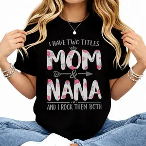 Funny Floral I Have Two Titles Mom and Nana Shirt Cotton Graphic Tee Perfect Gift for Mothers Day and Moms#Mother's Day Gift#streetwear tees#Printed T-shirt