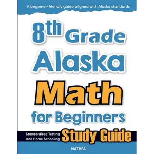 8th Grade Alaska Math for Beginners: Standardized Testing and Home Schooling Study Guide - Paperback