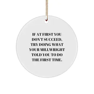 Millwright Christmas Ornaments -If At First You Don't Succeed, Try Doing What Your Millwright Told You To Do The First Time