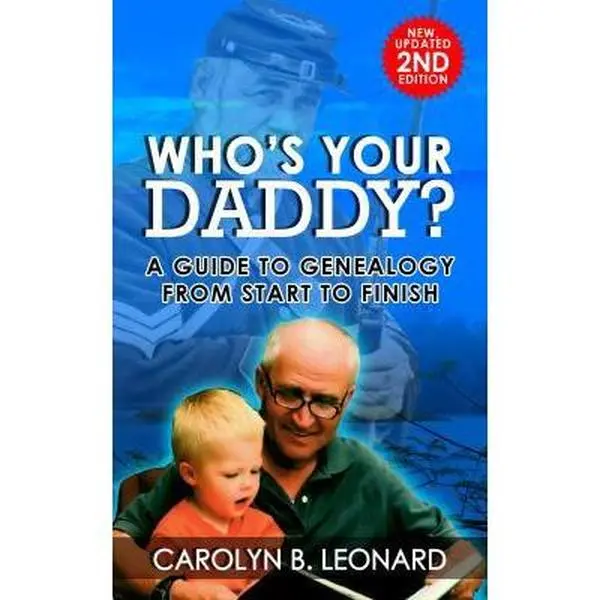 USED-Who's Your Daddy? Second Edition: A Guide to Genealogy from Start to Finish by Leonard, Carolyn B. (Paperback)