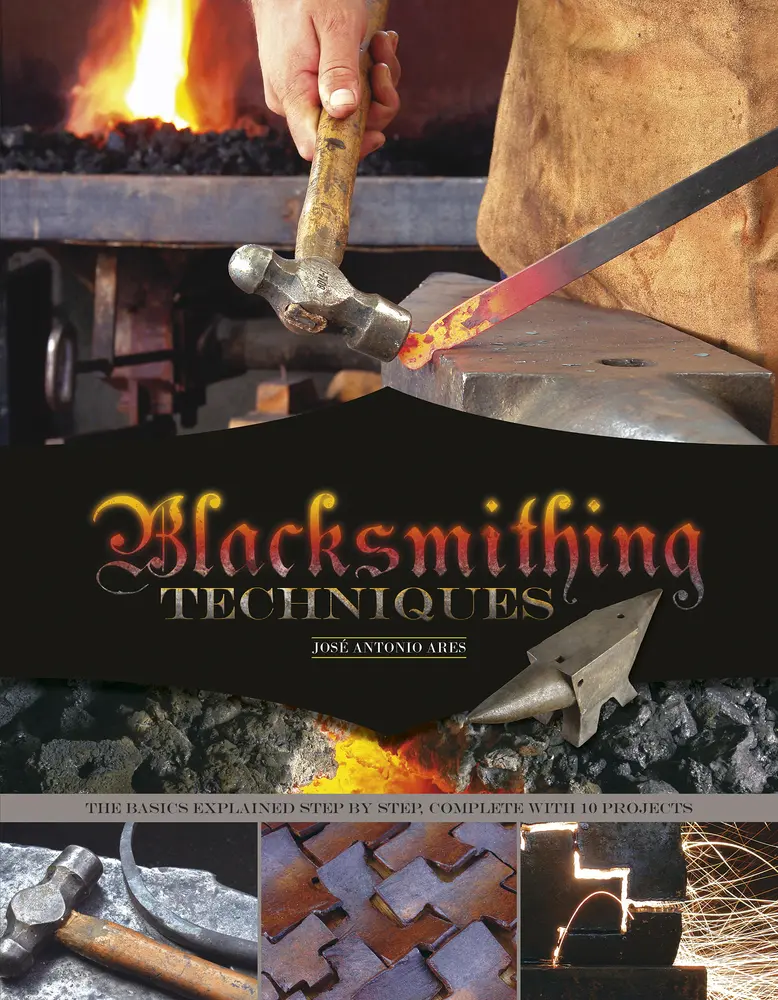 USED-Blacksmithing Techniques: The Basics Explained Step by Step, Complete with 10 Projects by Ares, José Antonio (Hardcover)