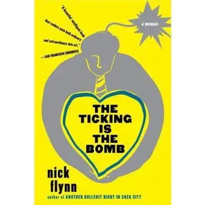 USED-The Ticking Is the Bomb: A Memoir by Flynn, Nick (Paperback)