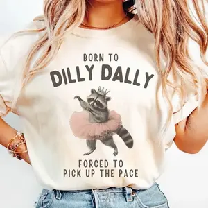 Raccoon Born to Dilly Dally Tshirt, Racoon Meme Tee, Ironic Tee, Unhinged T Shirt, Gift for Raccoon Lover, Weird Womenswear Streetwear Summer Top- Hnh Design Apperal