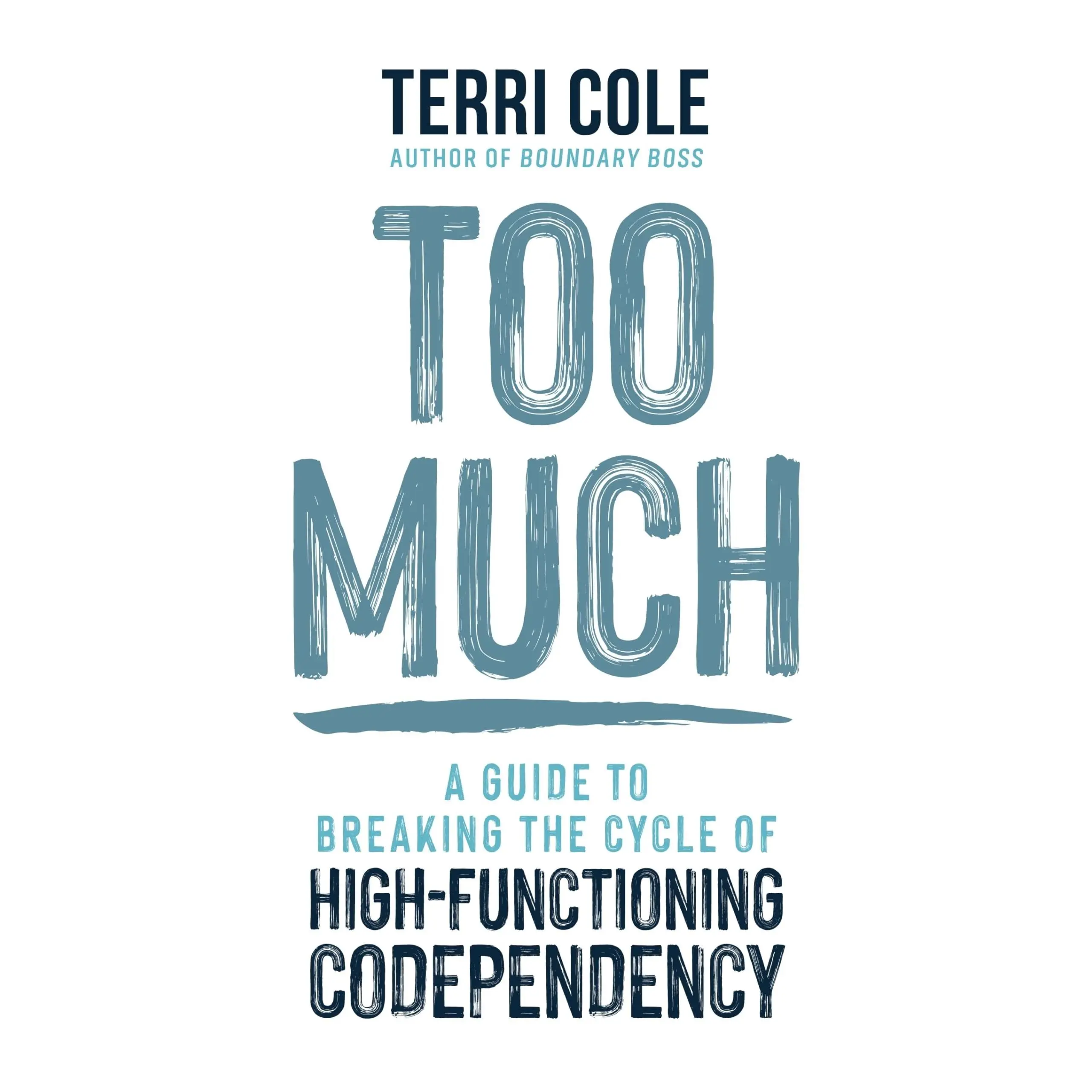 Too Much: A Guide to Breaking the Cycle of High-Functioning Codependency -- Terri Cole - Hardcover