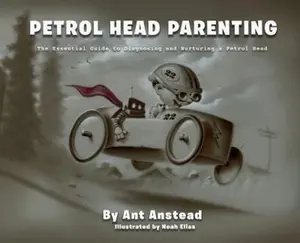 USED Book - Petrol Head Parenting - The Essential Guide to Diagnosing and Nurturing a Petrol Head by Ant Anstead (Hardcover) - english