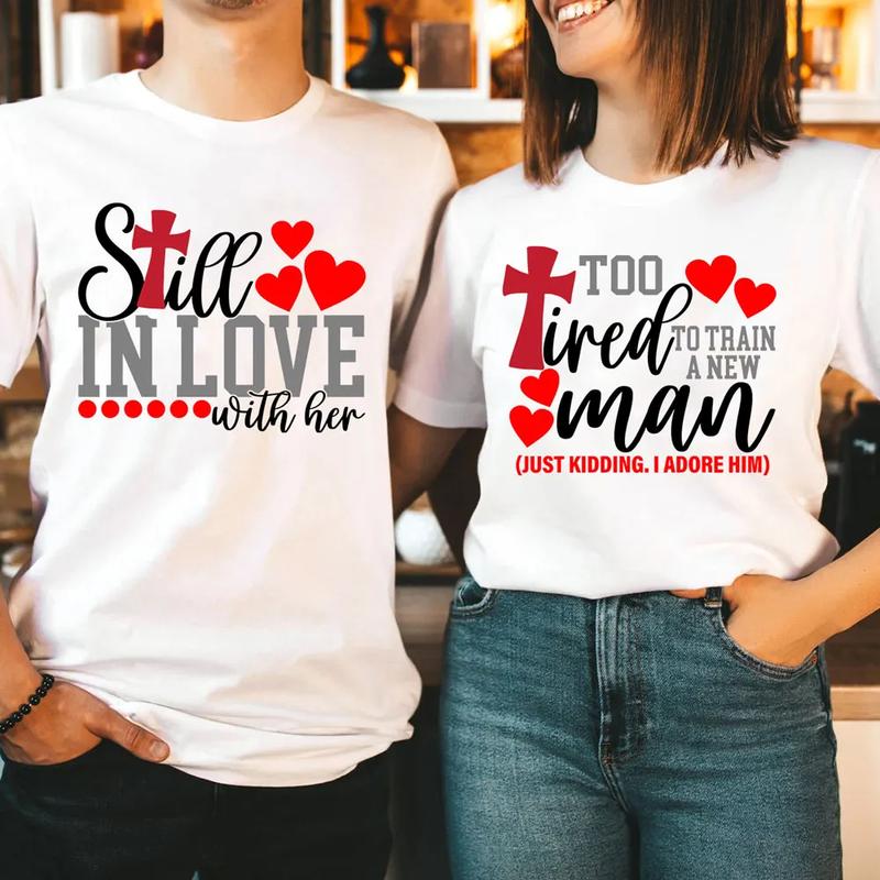 Still In love With Her Too Tired To Train A New Man Christian Valentine's Day Couple T-shirt