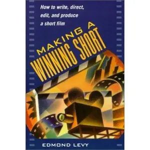 USED-Making a Winning Short: How to Write, Direct, Edit, and Produce a Short Film by Edmond Levy (Paperback)