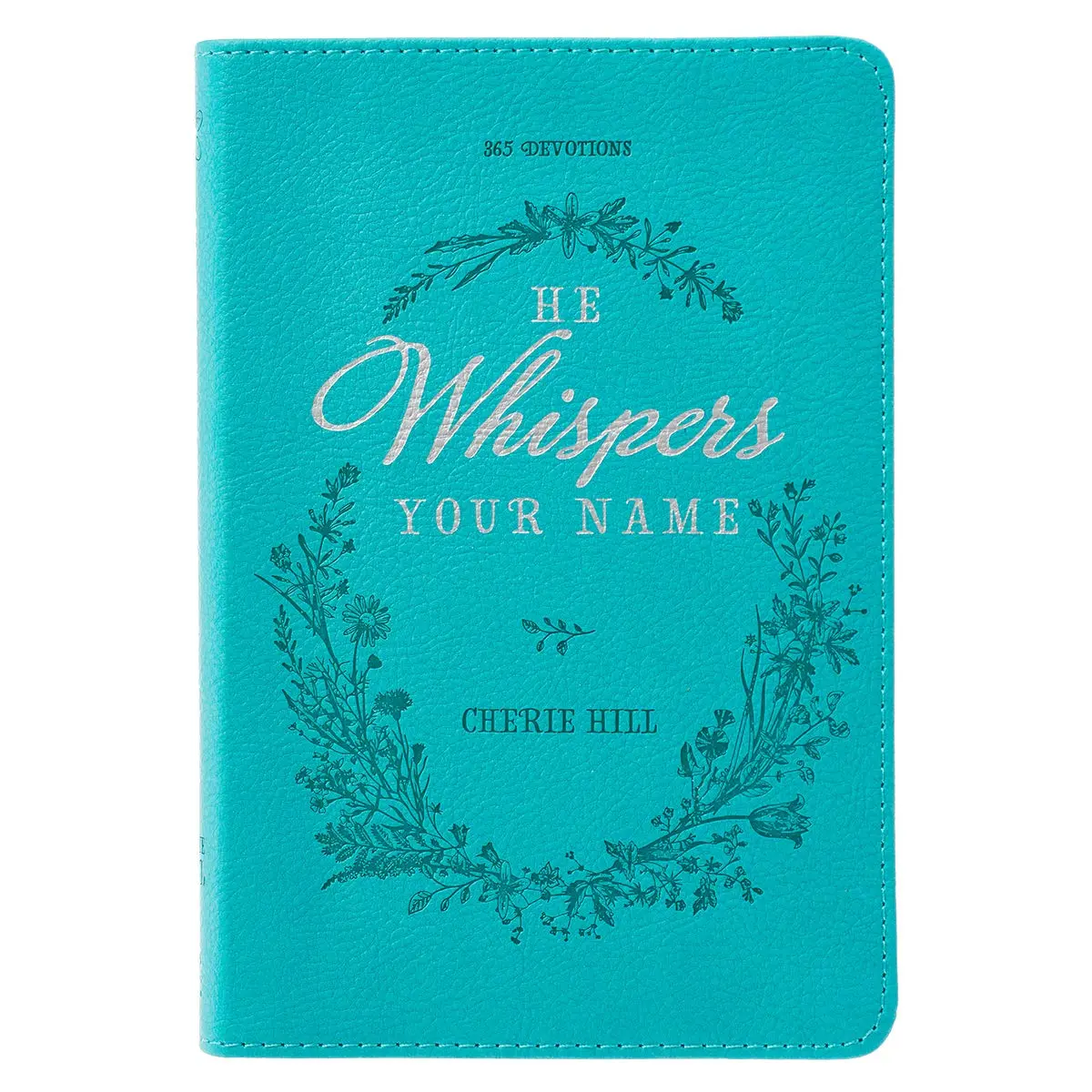 He Whispers Your Name 365 Devotions for Women - Hope and Comfort to Strengthen Your Walk of Faith - Teal Faux Leather Devotional Gift Book W/Ribbon Ma - Paperback