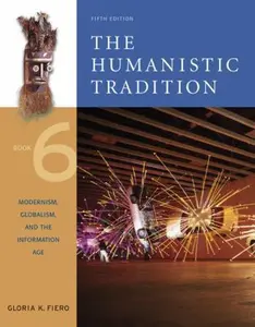 USED-The Humanistic Tradition, Book 6: Modernism, Globalism, and the Information Age: Modernism, Globalism, and the Information Age by Fiero, Gloria K. (Paperback)