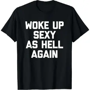 Men's Cotton Short-Sleeve Round Neck T-Shirt - "Woke Up Sexy as Hell Again" Funny Sarcasm Quote Top, Streetwear, Made in USA