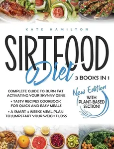 USED-Sirtfood Diet: 3 Books in 1: Complete Guide To Burn Fat Activating Your Skinny Gene+ 200 Tasty Recipes Cookbook For Quick and Easy Me by Hamilton, Kate (Hardcover)