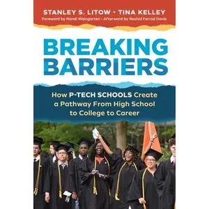 USED-Breaking Barriers: How P-Tech Schools Create a Pathway from High School to College to Career by Litow, Stanley S. (Paperback)