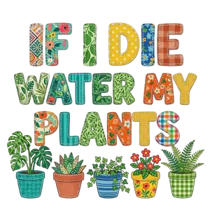 If I Die Water My Plants Faux Patchwork Ready To Press Heat Transfer Hot Peel