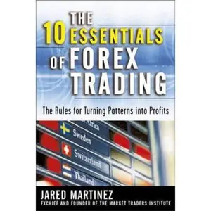 USED-The 10 Essentials of Forex Trading: The Rules for Turning Trading Patterns Into Profit by Martinez, Jared (Hardcover)