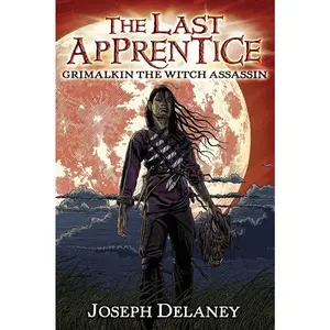 The Last Apprentice: Grimalkin the Witch Assassin (Book 9) (Last Apprentice: Volume Number 9) by Joseph Delaney||Patrick Arrasmith [Paperback Book]