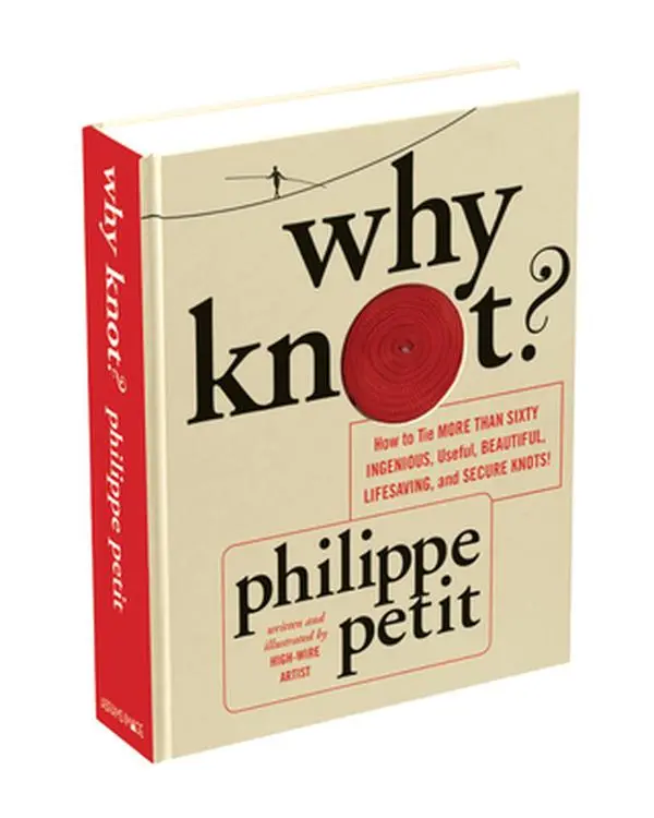 USED Book - Why Knot?: How to Tie More Than Sixty Ingenious, Useful, Beautiful, Lifesaving, and Secure Knots! [With Rope] by Petit, Philippe (Hardcover) - english