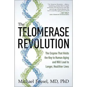 USED-The Telomerase Revolution: The Enzyme That Holds the Key to Human Aging . . . and Will Soon Lead to Longer, Healthier Lives by Fossel, Michael (Paperback)