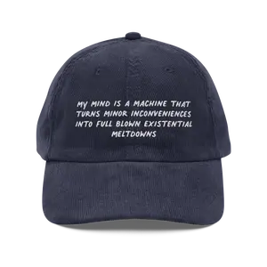 My Mind Is A Machine That Turns Minor Inconveniences Into Full Blown Existential Meltdowns Funny Corduroy Hat | Mental Health Anxiety Cap
