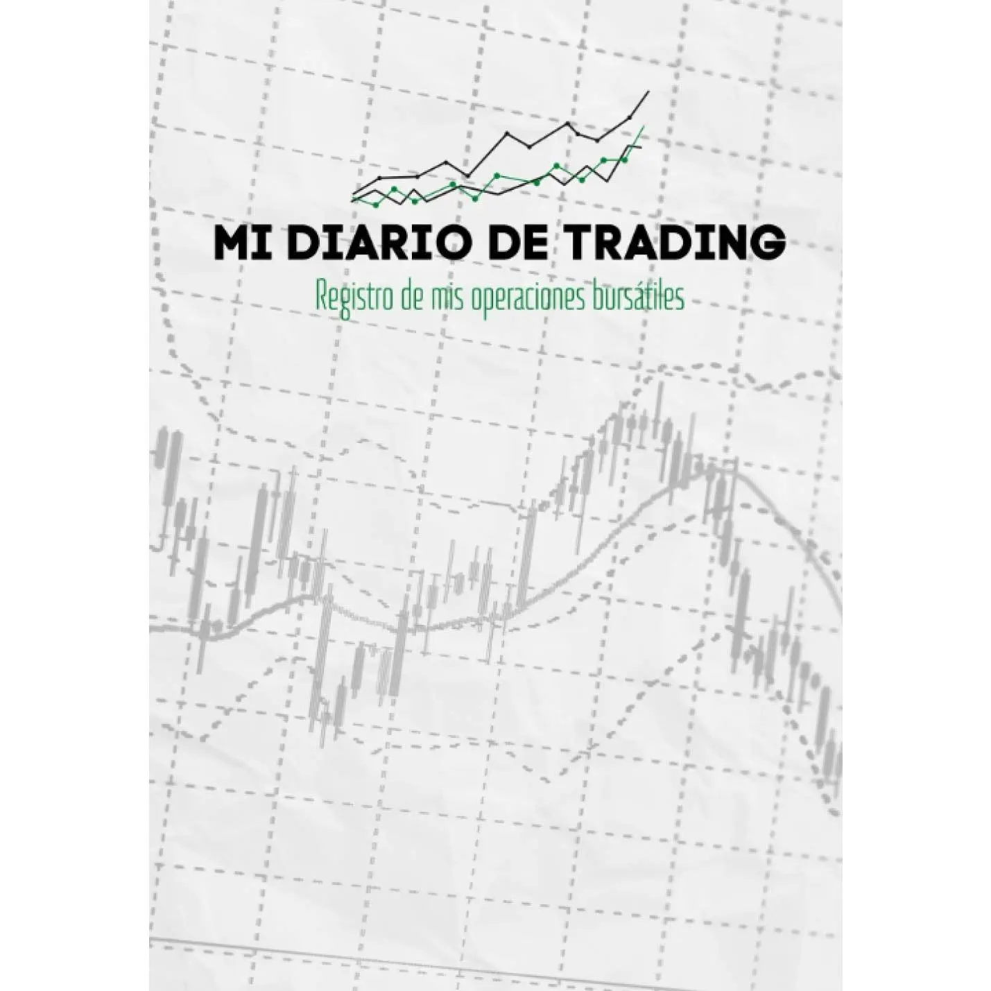 Mi Diario De Trading: Registro de mi operativa bursátil - Anota y ordena cada una de tus operaciones ejecutadas en la bolsa de valores (Spanish Edition)