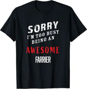 Sorry I'm Too Busy Being An Awesome Farrier T-Shirt - Elaynavi Shop 34B091VSWNXD