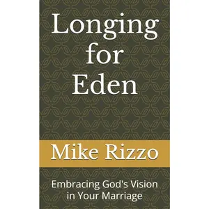 USED-Longing for Eden: Embracing God's Vision in Your Marriage by Rizzo, Mike (Paperback)